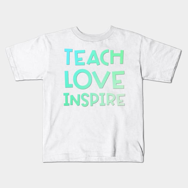 Teach Love Inspire Gradient Kids T-Shirt by broadwaygurl18